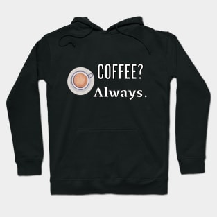 Coffee? Always Hoodie